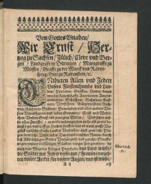 Von Gottes Gnaden/ Wir Ernst/ Hertzog zu sachsen/ Jülich/ Cleve und Bergen/ ... Entbieten allen und Jeden Unsers Fürstenthumbs und Landen/ ...