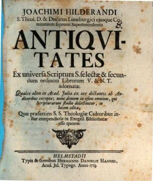 Antiquitates ex universa Scriptura S. selectae, et secundum ordinem librorum V. et N. T. adornatae ...