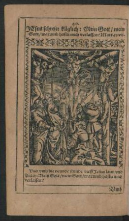 40. Jesus schreiet kläglich: Mein Gott/ mein Gott/ warumb hastu mich verlassen?