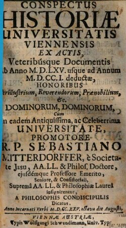 Conspectus Historiae Universitatis Viennensis : Ex Actis, veteribúsque Documentis erutae .... [3], Ab Anno MDLXV. usque ad Annum MDCCI. deductae