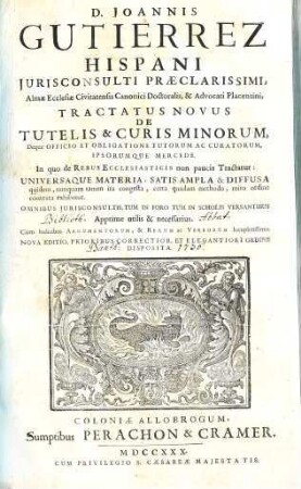 D. Joannis Gutierrez Hispani ... Tractatus Novus De Tutelis & Curis Minorum, Deque Officio Et Obligatione Tutorum Ac Curatorum, Ipsorumque Mercede