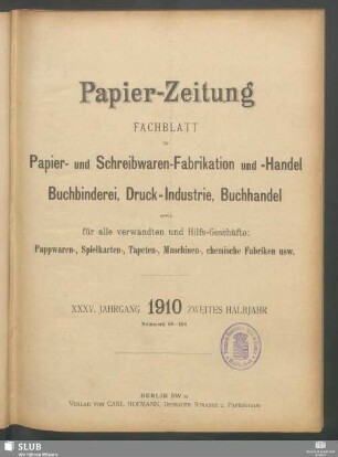 35.1910,53-78: Papierzeitung : Fachblatt für Papier-Erzeugung und -Großhandel, für Papier-Verarbeitung, Kartonagen, Buchbinderei, Druckgewerbe, für Schreibwaren und Bürobedarf