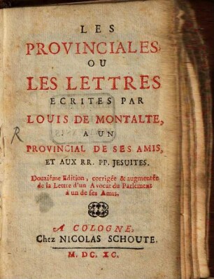Les Provinciales, Ou Les Lettres Ecrites Par Louis De Montalte, A Un Provincial De Ses Amis, Et Aux RR. PP. Jesuites