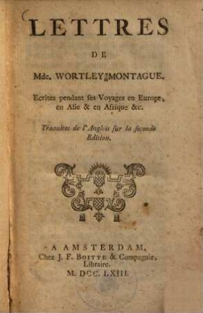 Lettres, Ecrites pendant ses Voyages en Europe, en Asie & en Afrique ... : Traduites de l'Anglois sur la seconde Edition