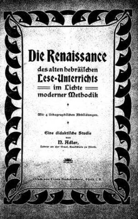 Die Renaissance des alten hebräischen Lese-Unterrichts im Lichte der modernen Methodik : eine didaktische Studie / N. Adler