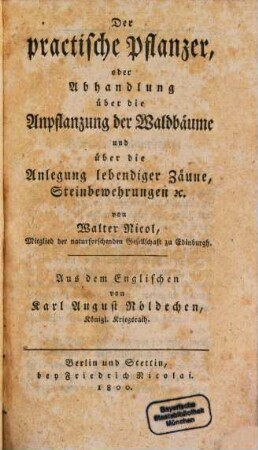 Der practische Pflanzer, oder Abhandlung über die Anpflanzung der Waldbäume und über die Anlegung lebendiger Zäune, Steinbewehrungen etc.