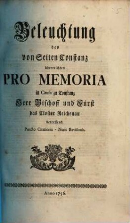 Beleuchtung des von Seiten Constanz überreichten Pro Memoria in Causa zu Constanz Herr Bischoff und Fürst, das Closter Reichenau betreffend : Puncto Citationis - Nunc Revisionis