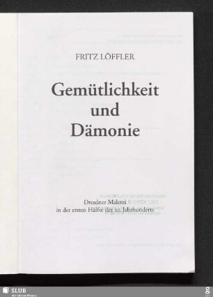 1999: Gemütlichkeit und Dämonie : Dresdner Malerei in der ersten Hälfte des 20. Jahrhunderts