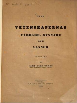 Till vetenskapernas vårdare, gynnare och vänner : af ... Kongl. Universitetets i Upsala n.v. rektor. 1864