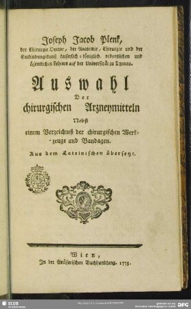 Auswahl Der chirurgischen Arzneymitteln : Nebst einem Verzeichniß der chirurgischen Werkzeuge und Bandagen; Aus dem Lateinischen übersetzt