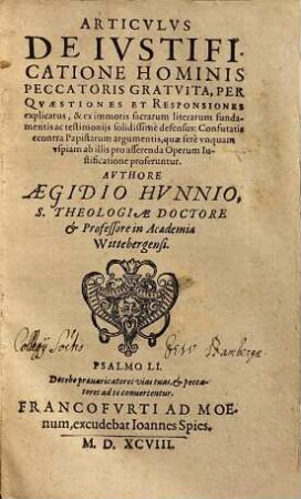 Articulus de iustificatione hominis peccatoris gratuita : per quaestiones et responsiones explicatus, & ex immotis sacrarum literarum fundamentis ac testimoniis solidissime defensus ...