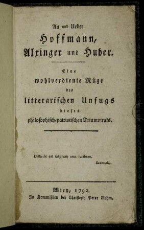 An und Ueber Hoffmann, Alxinger und Huber : Eine wohlverdiente Rüge des litterarischen Unfugs dieses philosophisch-patriotischen Triumvirats