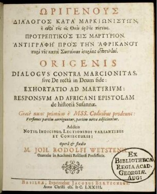 Ōrigenus Dialogos Kata Markiōnistōn, e peri tēs eis Theon ordes piseōs : Protreptikos Eis Martyrion Antigraphē Pros Tēn Aphrikanu peri tēs kata Sōsannan isrias episolēn