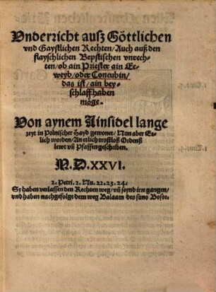 Unterricht auß Göttlichen vnd Gaystlichen Rechten, Auch auß den flayschlichen Bepstischen vnrechten, ob ain Priester ain Eeweyb, oder Concubin, das ist, ain beyschlaff haben möge ...