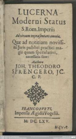 Lucerna Moderni Status S. Rom. Imperii : Ad vivum repraesentans omnia, Quae ad notitiam novissimi Juris publici practici magis quam speculativi, necessaria sunt