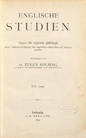 Englische Studien : Organ für englische Philologie unter Mitberücksichtigung des englischen Unterrichts auf höheren Schulen. 21. 1895
