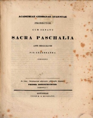 Academiae Georgiae Augustae Prorector Cum Senatu Sacra Paschalia Anni MDCCCXLVIII Pie Celebranda Indicunt : De Celso, Christianorum adversario, philosopho disputavit Frider. Ehrenfeuchter. Particula I.