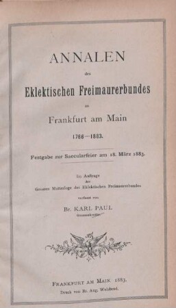 Annalen des Eklektischen Freimaurerbundes zu Frankfurt am Main : 1766 - 1883 ; Festgabe zur Saecularfeier am 18. März 1883