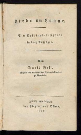 Liebe um Laune : Ein Original-Lustspiel in drey Aufzügen
