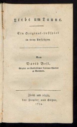 Liebe um Laune : Ein Original-Lustspiel in drey Aufzügen