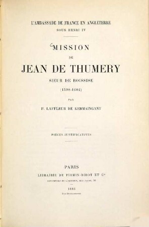 Mission de Jean de Thumery sieur de Boissise (1598 - 1602) : L'ambassade de France en Angleterre sous Henri IV, [2]. Pièces justificatives