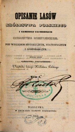 Opisanie lasów Królestwa Polskiego i gubernij zachodnich cesarstwa rossyjskiego : Pod względem historycznym, statystycznym i gospodarczym, 1