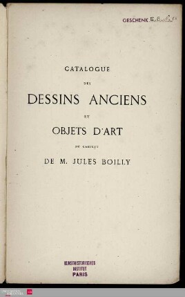 Catalogue de dessins anciens des ecoles Française ..., terres cuites ..., meuble[s] en ébéne, époque Henri III ..., composant la collection de M. Jules Boilly, dont la vente aura lieu Hotel des Commissaires-Priseurs, Rue Drouot, les vendredi 19 & samedi 20 mars 1869