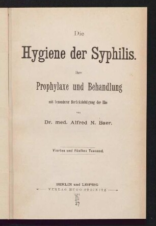 Die Hygiene der Syphilis : ihre Prophylaxe und Behandlung mit besonderer Berücksichtigung der Ehe