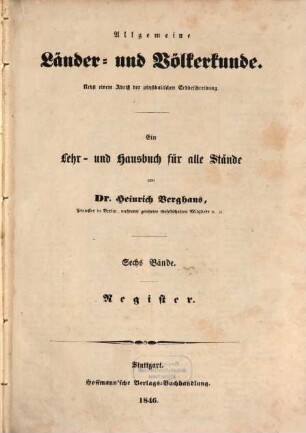 Allgemeine Länder- und Völkerkunde : nebst einem Abriß der physikalischen Erdbeschreibung ; ein Lehr- und Hausbuch für alle Stände, [7]. Register