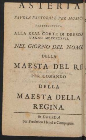 Asteria : ein musicalisches Schäffer-Gedichte ; welches Am Dreßdnischen Hofe im Jahr MDCCXXXVII. Am Nahmens-Tage Ihro Majestät des Königs Auf Befehl Ihro Majestät der Königin Aufgeführet worden.