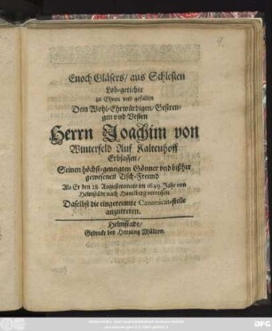 Enoch Gläsers/ aus Schlesien Lob-gedichte zu Ehren und gefallen ... Herrn Joachim von Winterfeld Auf Kaltenhoff ... Als Er den 28. Augustmonats im 1649. Jahr von Helmstädt nach Havelberg verreisete Daselbst die eingereumte Canonicat-stelle anzutreten