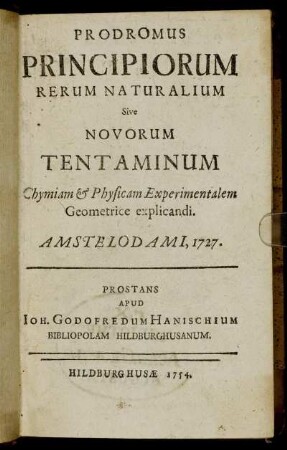 Prodromus Principiorum Rerum Naturalium Sive Novorum Tentaminum Chymiam & Physicam Experimentalem Geometrice explicandi : Amstelodami, 1727