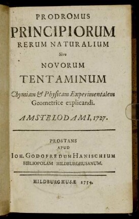 Prodromus Principiorum Rerum Naturalium Sive Novorum Tentaminum Chymiam & Physicam Experimentalem Geometrice explicandi : Amstelodami, 1727