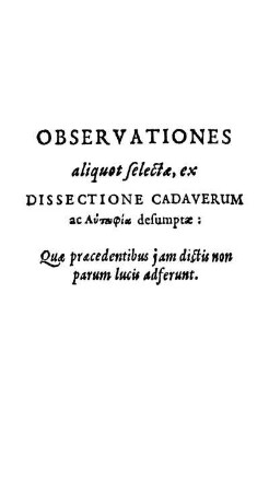 Observationes aliquot selectae, ex dissectione cadaverum ac ... desumptae ...