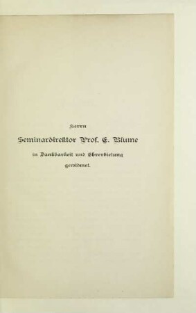 Herrn Seminardirektor Prof. E. Blume in Dankbarkeit und Ehrerbietung gewidmet