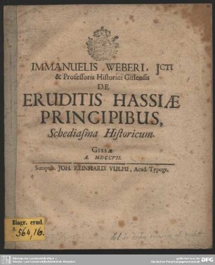 Immanuelis Weberi, Jcti & Professoris Historici GissensisDe Eruditis Hassiae Principibus, Schediasma Historicum