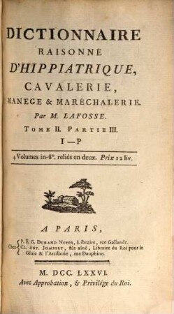 Dictionnaire Raisonné D'Hippiatrique, Cavalerie, Manege & Maréchalerie. 2,[1] = Pt. 3, I - P