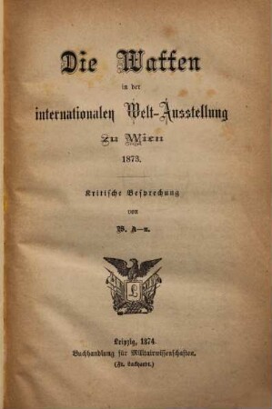 Die Waffen in der internationalen Welt-Ausstellung zu Wien 1873 : kritische Besprechung