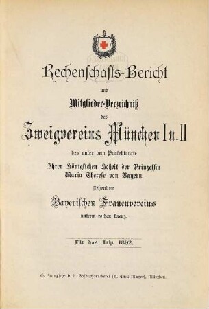 Rechenschaftsbericht und Mitglieder-Verzeichniß des Zweigvereins München des unter dem Protectorate Ihrer Majestät der Königin-Mutter von Bayern stehenden Bayerischen Frauenvereins. 1892
