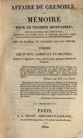 Affaire de Grenoble, 1. Mémoire pour le vicomte Donnadieu, Lieut.-Général des armées du roi ... sur la plainte en calomnie par lui portée contre les Srs. Rey. Cazenave et Regnier, auteurs & signataires d'une pétition pour quelques habitans de Grenoble. - 1820. - 151 S.