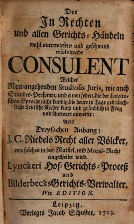Der In Rechten und allen Gerichts-Händel wohl unterwiesene Consulent