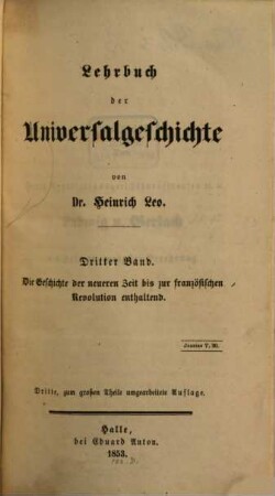Lehrbuch der Universalgeschichte : zum Gebrauche in höheren Unterrichtsanstalten, 3. Die Geschichte der neueren Zeit bis zur französischen Revolution enthaltend