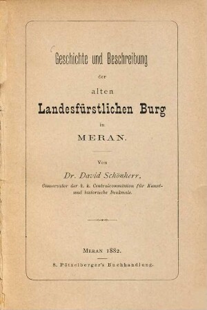 Geschichte und Beschreibung der alten Landesfürstlichen Burg in Meran