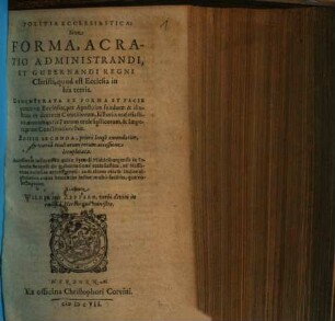 Politia Ecclesiastica: Sive Forma, Ac Ratio Administrandi, Et Gubernandi Regni Christi, quod est Ecclesia in his terris : Demonstrata Ex Forma Et Facie primitivae Ecclesiae, per Apostolos fundatae ... ; accesserunt insuper in calce Synodi Middelburgensis in Selandia articuli de gubernatione ecclesiastica, ad Nassovicas ecclesias attemperati ...