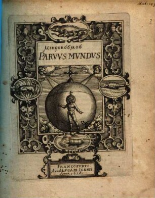 Mikrokosmos : = Parvvs Mvndvs