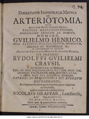 Dissertatio Inavgvralis Medica De Arteriotomia : Qvam Annvente Divini Nvminis Gratia Rectore Magnificentissimo, Serenissimo Principe Ac Domino, Domino Gvilielmo Henrico, Dvce Saxoniæ, Ivliaci, Cliviæ, Montivm, Angariæ Et Westphaliæ etc. Ex Avctoritate Et Decreto Gratiosæ Facvltatis Medicæ In Illvstri Salana