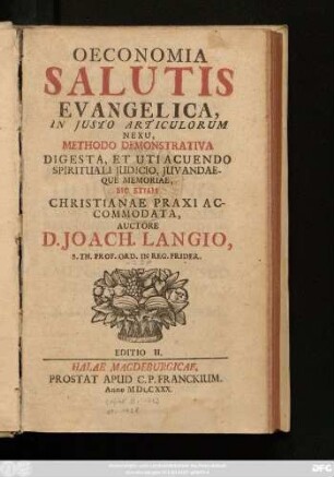 Oeconomia Salutis Evangelica, In Justo Articulorum Nexu, Methodo Demonstrativa Digesta, Et Uti Acuendo Spirituali Judicio, Juvandaeque Memoriae, Sic Etiam Christianae Praxi Accomodata.