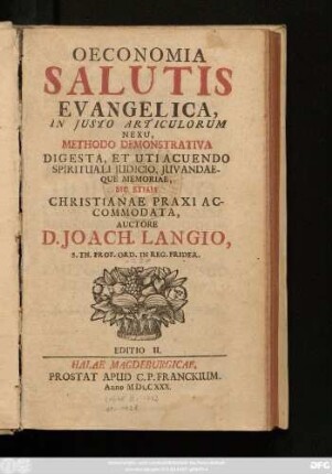 Oeconomia Salutis Evangelica, In Justo Articulorum Nexu, Methodo Demonstrativa Digesta, Et Uti Acuendo Spirituali Judicio, Juvandaeque Memoriae, Sic Etiam Christianae Praxi Accomodata.