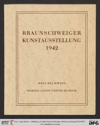 Braunschweiger Kunstausstellung: [Braunschweiger Kunstverein e. V.]: 17.Mai bis 14. Juni 1942 im Herzog-Anton-Ulrich-Museum zu Braunschweig