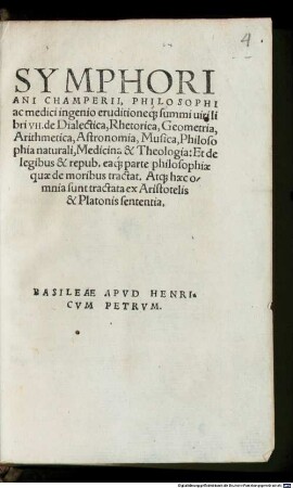 Symphoriani Champerii, Philosophi ac medici ingenio eruditioneq[ue] summi uiri libri VIII. de Dialectica, Rhetorica, Geometria, Arithmetica, Astronomia, Musica, Philosophia naturali ... ex Aristotelis & Platonis sententia